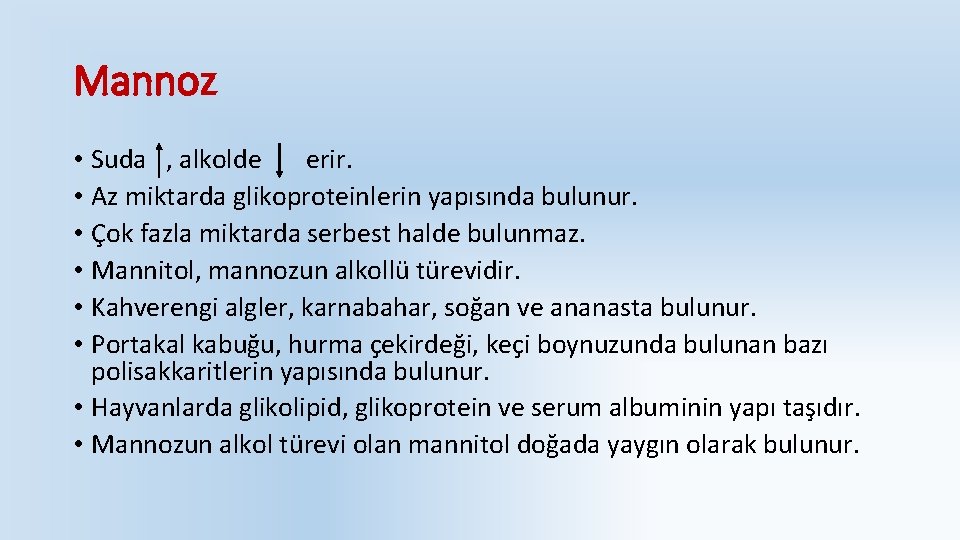Mannoz • Suda , alkolde erir. • Az miktarda glikoproteinlerin yapısında bulunur. • Çok