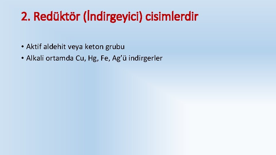 2. Redüktör (İndirgeyici) cisimlerdir • Aktif aldehit veya keton grubu • Alkali ortamda Cu,