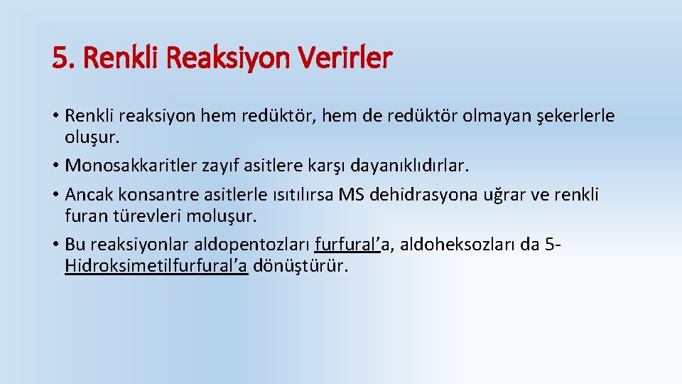 5. Renkli Reaksiyon Verirler • Renkli reaksiyon hem redüktör, hem de redüktör olmayan şekerlerle