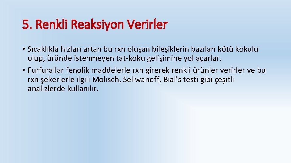 5. Renkli Reaksiyon Verirler • Sıcaklıkla hızları artan bu rxn oluşan bileşiklerin bazıları kötü