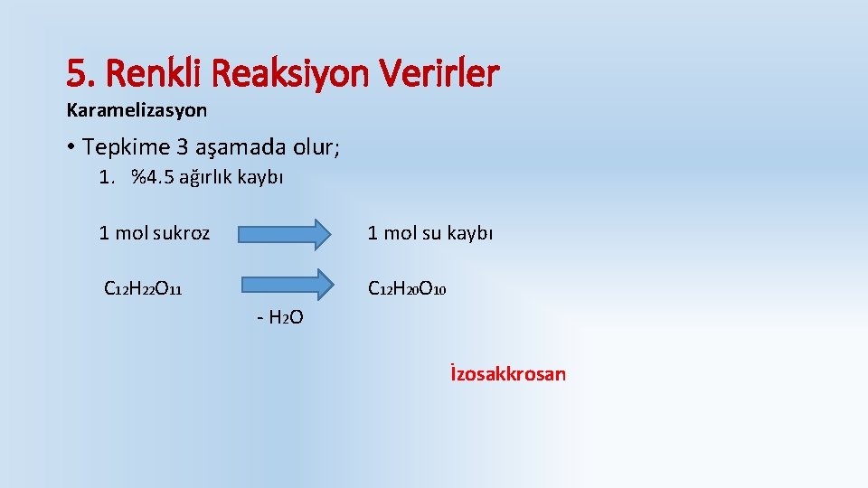 5. Renkli Reaksiyon Verirler Karamelizasyon • Tepkime 3 aşamada olur; 1. %4. 5 ağırlık