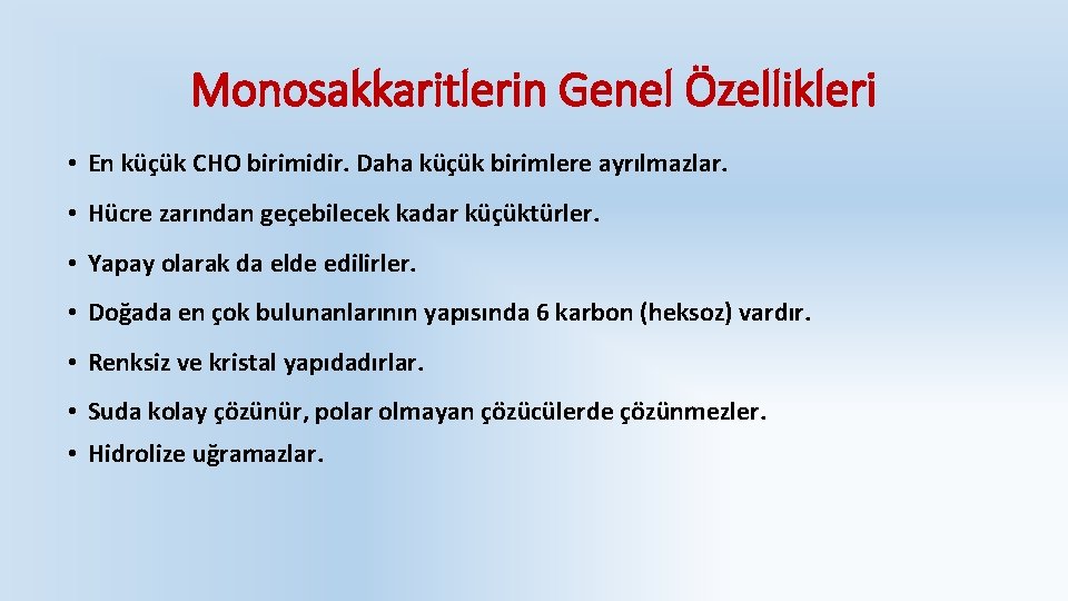 Monosakkaritlerin Genel Özellikleri • En küçük CHO birimidir. Daha küçük birimlere ayrılmazlar. • Hücre