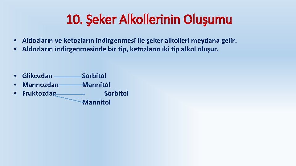 10. Şeker Alkollerinin Oluşumu • Aldozların ve ketozların indirgenmesi ile şeker alkolleri meydana gelir.