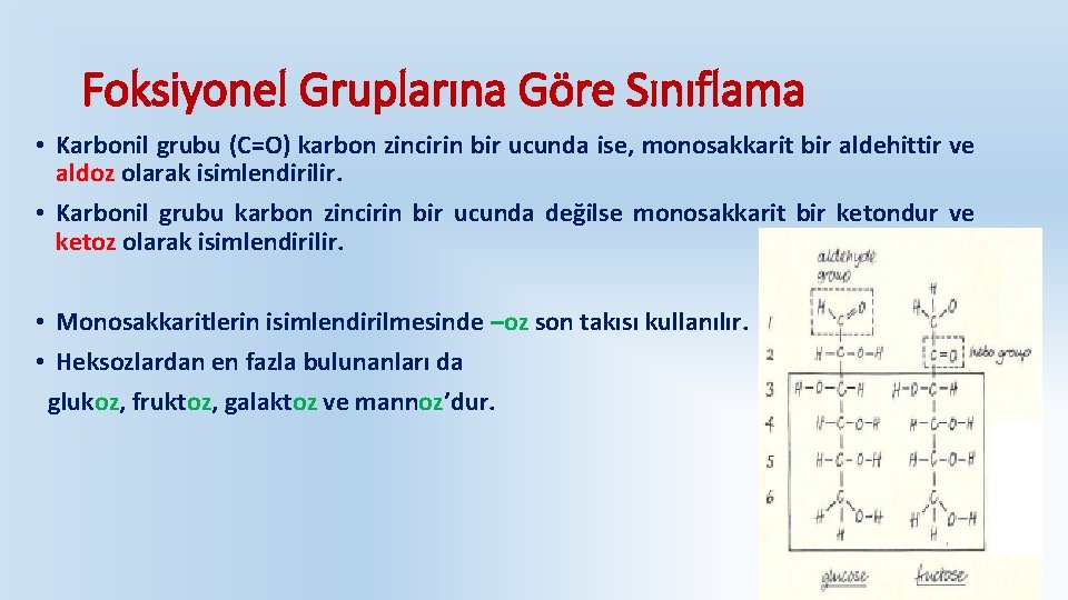 Foksiyonel Gruplarına Göre Sınıflama • Karbonil grubu (C=O) karbon zincirin bir ucunda ise, monosakkarit