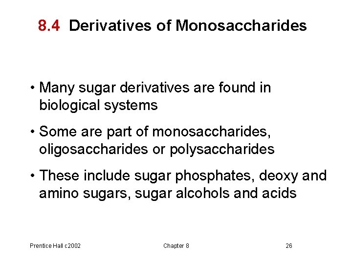 8. 4 Derivatives of Monosaccharides • Many sugar derivatives are found in biological systems