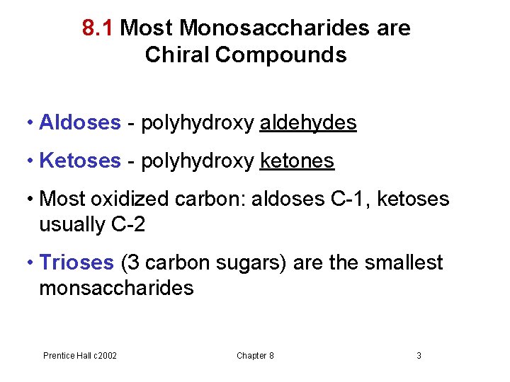 8. 1 Most Monosaccharides are Chiral Compounds • Aldoses - polyhydroxy aldehydes • Ketoses