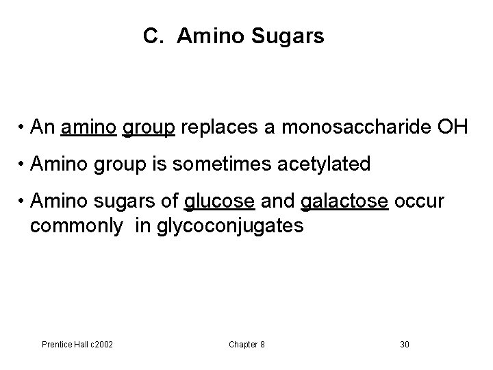 C. Amino Sugars • An amino group replaces a monosaccharide OH • Amino group