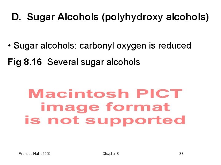 D. Sugar Alcohols (polyhydroxy alcohols) • Sugar alcohols: carbonyl oxygen is reduced Fig 8.