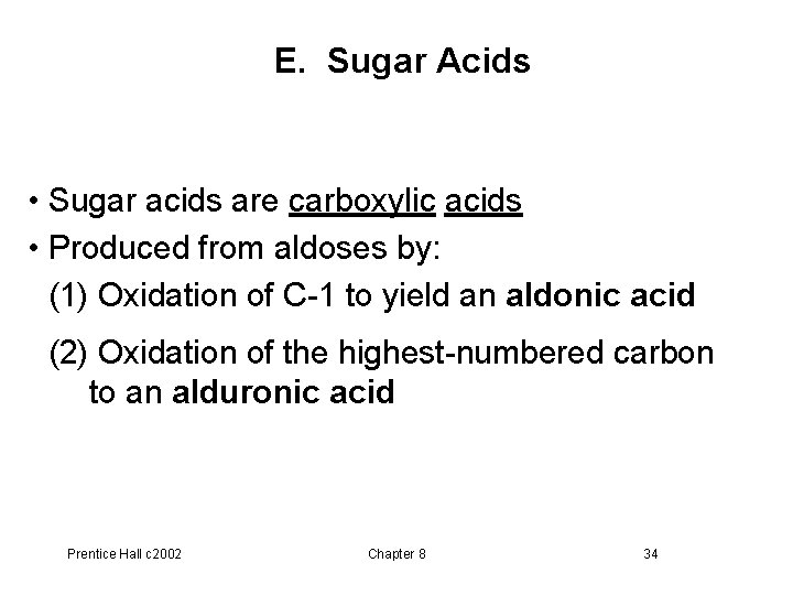 E. Sugar Acids • Sugar acids are carboxylic acids • Produced from aldoses by:
