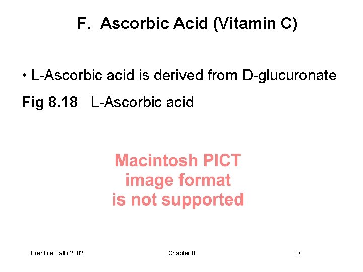 F. Ascorbic Acid (Vitamin C) • L-Ascorbic acid is derived from D-glucuronate Fig 8.