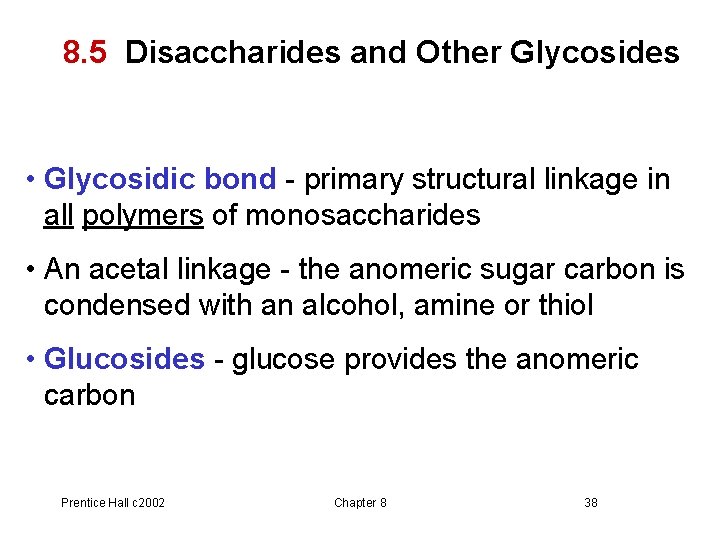 8. 5 Disaccharides and Other Glycosides • Glycosidic bond - primary structural linkage in