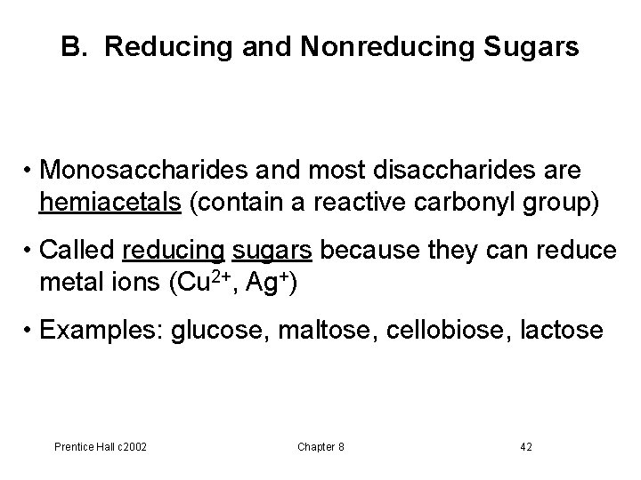 B. Reducing and Nonreducing Sugars • Monosaccharides and most disaccharides are hemiacetals (contain a