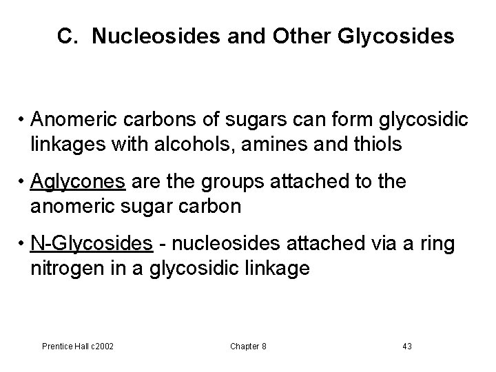 C. Nucleosides and Other Glycosides • Anomeric carbons of sugars can form glycosidic linkages