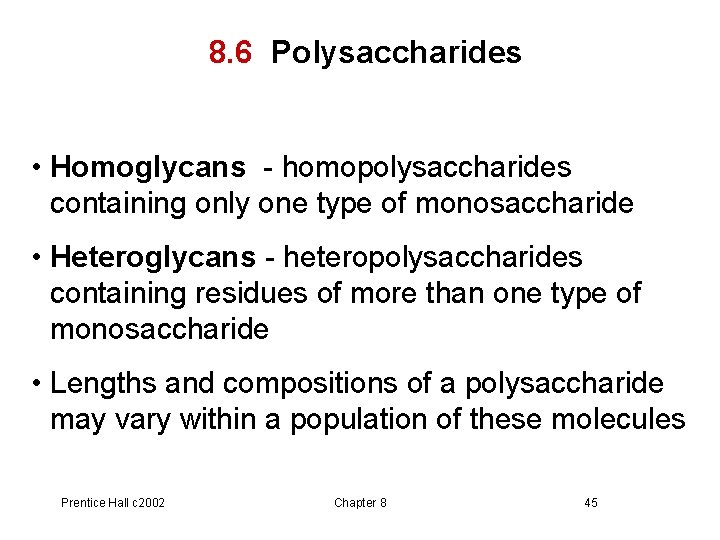 8. 6 Polysaccharides • Homoglycans - homopolysaccharides containing only one type of monosaccharide •