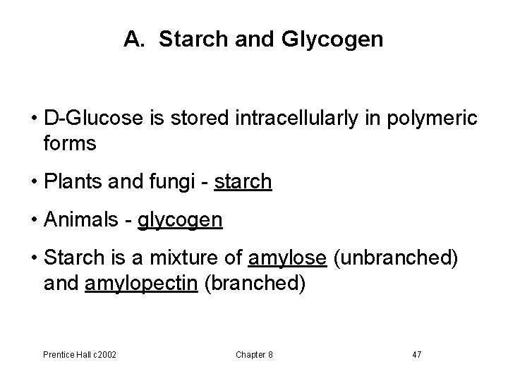 A. Starch and Glycogen • D-Glucose is stored intracellularly in polymeric forms • Plants