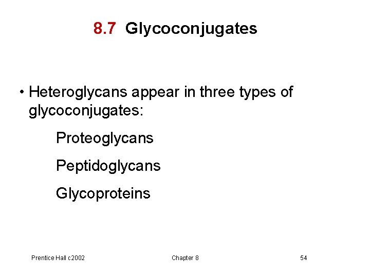 8. 7 Glycoconjugates • Heteroglycans appear in three types of glycoconjugates: Proteoglycans Peptidoglycans Glycoproteins