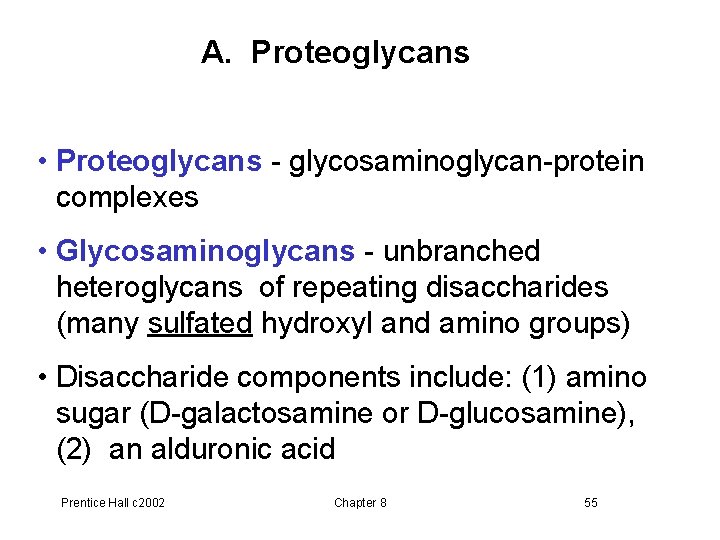 A. Proteoglycans • Proteoglycans - glycosaminoglycan-protein complexes • Glycosaminoglycans - unbranched heteroglycans of repeating