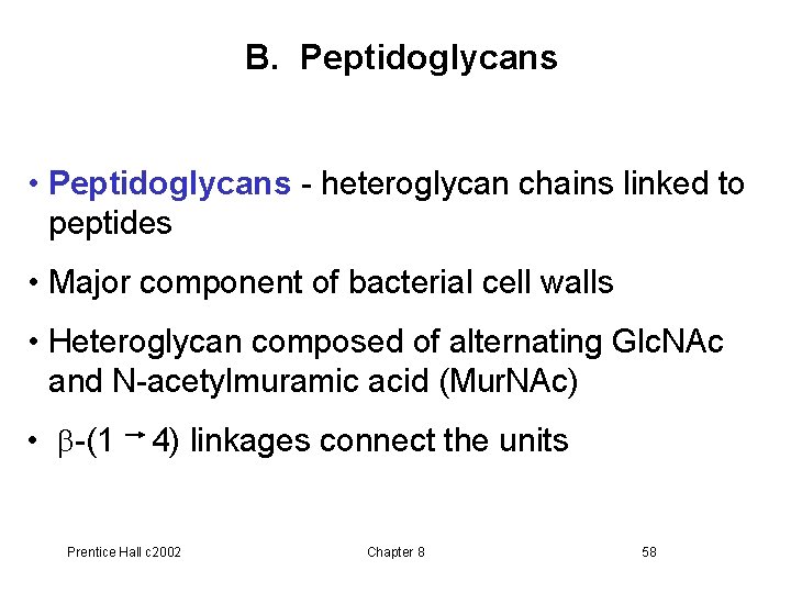 B. Peptidoglycans • Peptidoglycans - heteroglycan chains linked to peptides • Major component of