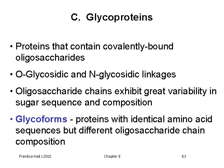 C. Glycoproteins • Proteins that contain covalently-bound oligosaccharides • O-Glycosidic and N-glycosidic linkages •