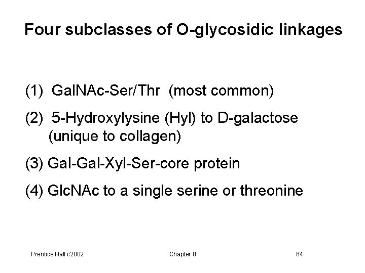 Four subclasses of O-glycosidic linkages (1) Gal. NAc-Ser/Thr (most common) (2) 5 -Hydroxylysine (Hyl)