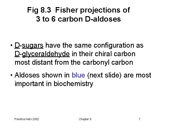 Fig 8. 3 Fisher projections of 3 to 6 carbon D-aldoses • D-sugars have