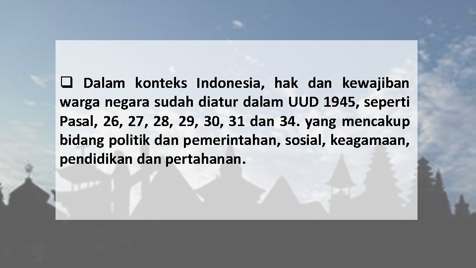 q Dalam konteks Indonesia, hak dan kewajiban warga negara sudah diatur dalam UUD 1945,