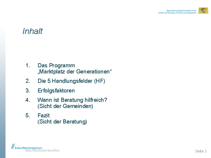 Inhalt 1. Das Programm „Marktplatz der Generationen“ 2. Die 5 Handlungsfelder (HF) 3. Erfolgsfaktoren