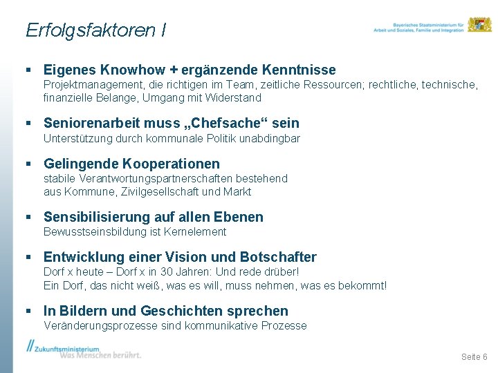 Erfolgsfaktoren I § Eigenes Knowhow + ergänzende Kenntnisse Projektmanagement, die richtigen im Team, zeitliche