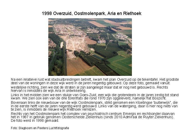 1998 Overzuid, Oostmolenpark, Aria en Riethoek Na een relatieve rust wat stadsuitbreidingen betreft, kwam