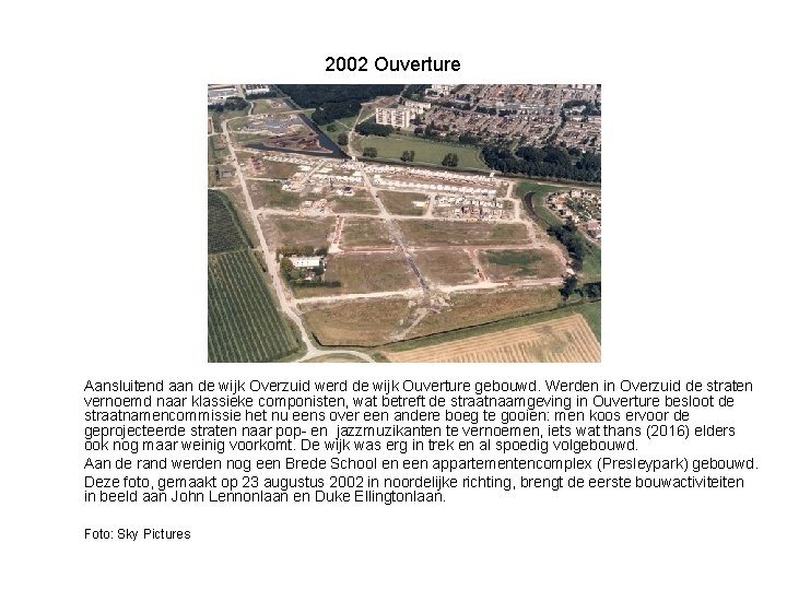 2002 Ouverture Aansluitend aan de wijk Overzuid werd de wijk Ouverture gebouwd. Werden in
