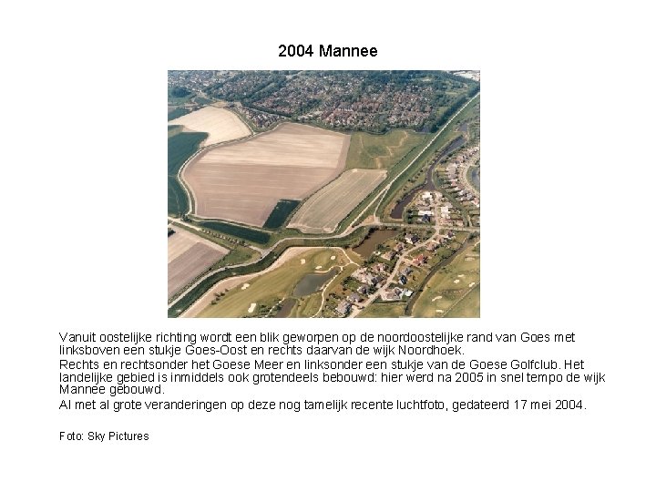 2004 Mannee Vanuit oostelijke richting wordt een blik geworpen op de noordoostelijke rand van