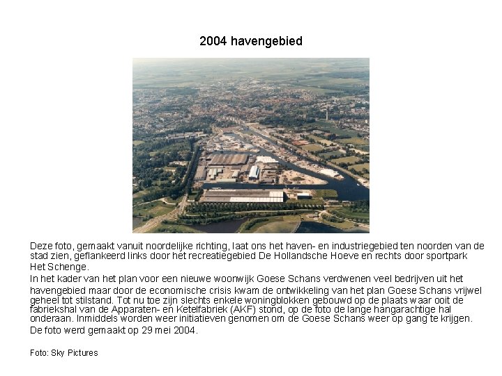 2004 havengebied Deze foto, gemaakt vanuit noordelijke richting, laat ons het haven- en industriegebied