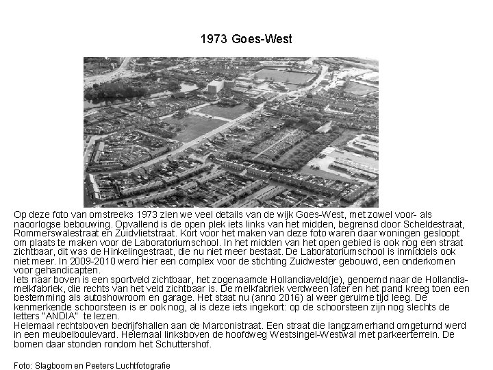 1973 Goes-West Op deze foto van omstreeks 1973 zien we veel details van de