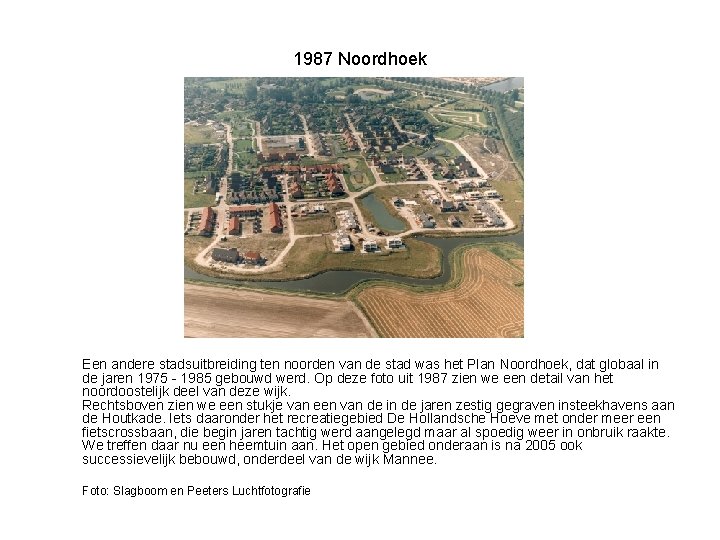 1987 Noordhoek Een andere stadsuitbreiding ten noorden van de stad was het Plan Noordhoek,