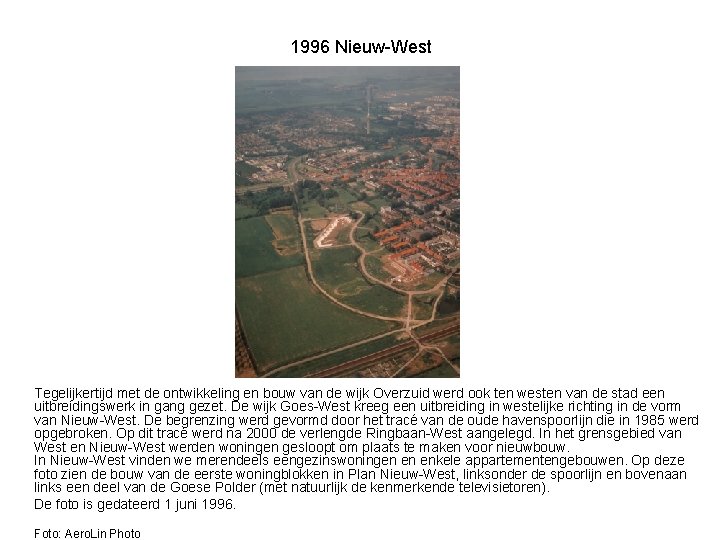 1996 Nieuw-West Tegelijkertijd met de ontwikkeling en bouw van de wijk Overzuid werd ook