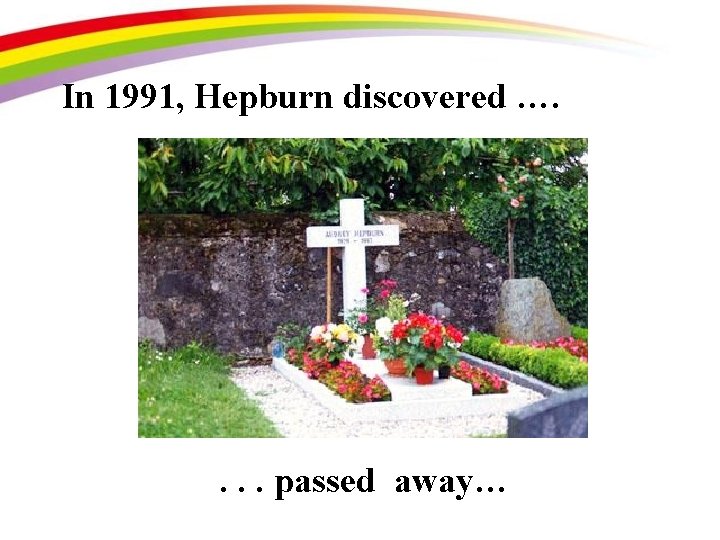 In 1991, Hepburn discovered …. . passed away… 