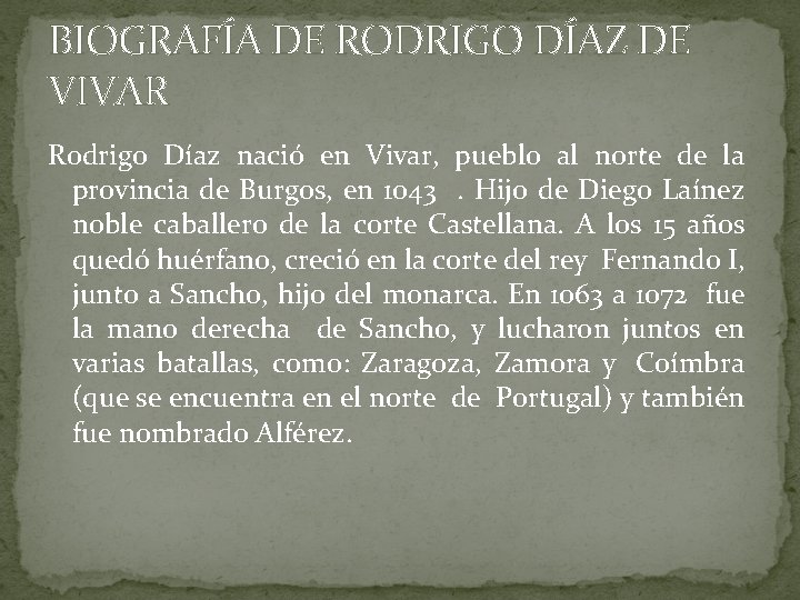BIOGRAFÍA DE RODRIGO DÍAZ DE VIVAR Rodrigo Díaz nació en Vivar, pueblo al norte