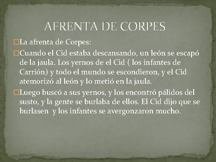  AFRENTA DE CORPES �La afrenta de Corpes: �Cuando el Cid estaba descansando, un