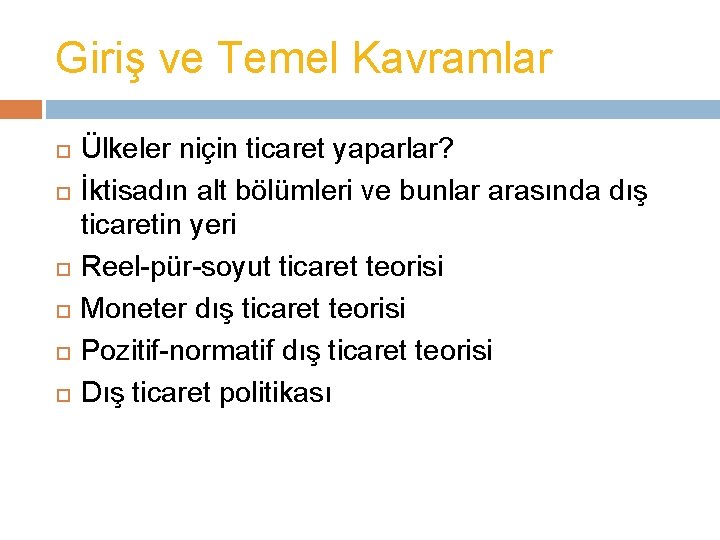 Giriş ve Temel Kavramlar Ülkeler niçin ticaret yaparlar? İktisadın alt bölümleri ve bunlar arasında