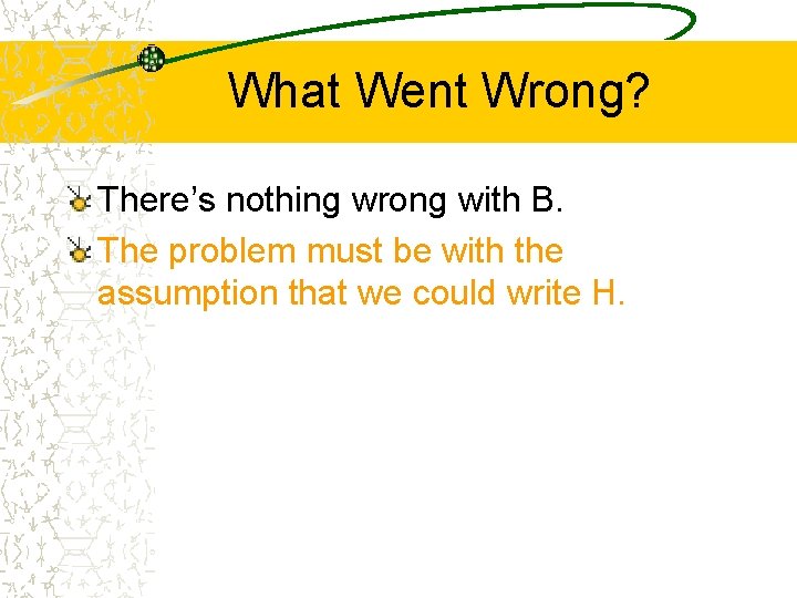 What Went Wrong? There’s nothing wrong with B. The problem must be with the