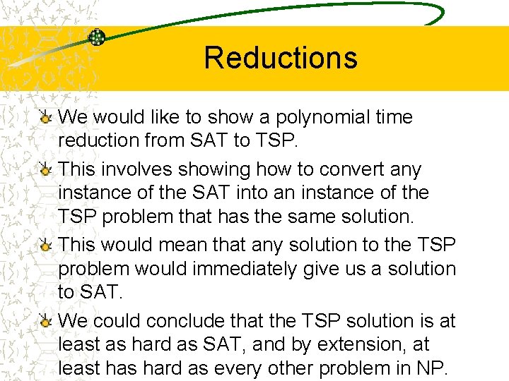 Reductions We would like to show a polynomial time reduction from SAT to TSP.