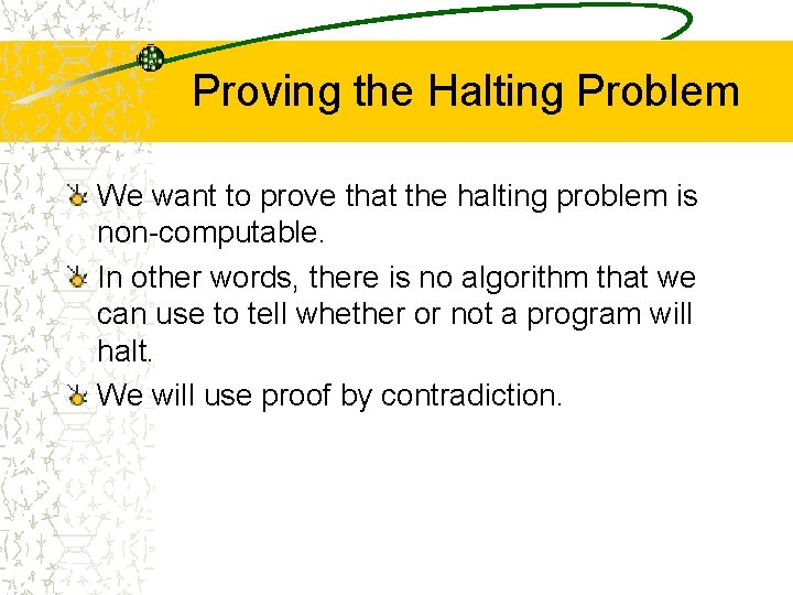Proving the Halting Problem We want to prove that the halting problem is non-computable.