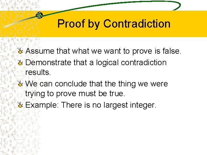 Proof by Contradiction Assume that we want to prove is false. Demonstrate that a