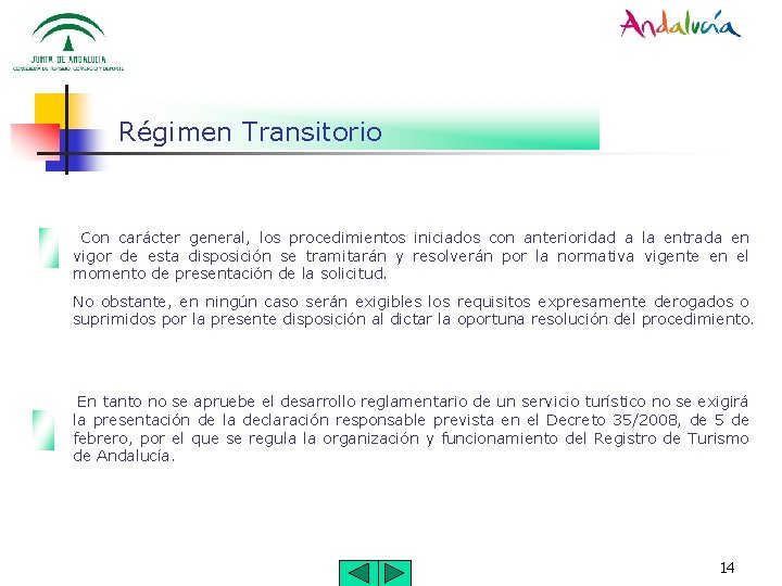 Régimen Transitorio Con carácter general, los procedimientos iniciados con anterioridad a la entrada en