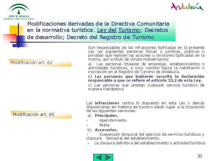 Modificaciones derivadas de la Directiva Comunitaria en la normativa turística. Ley del Turismo; Decretos