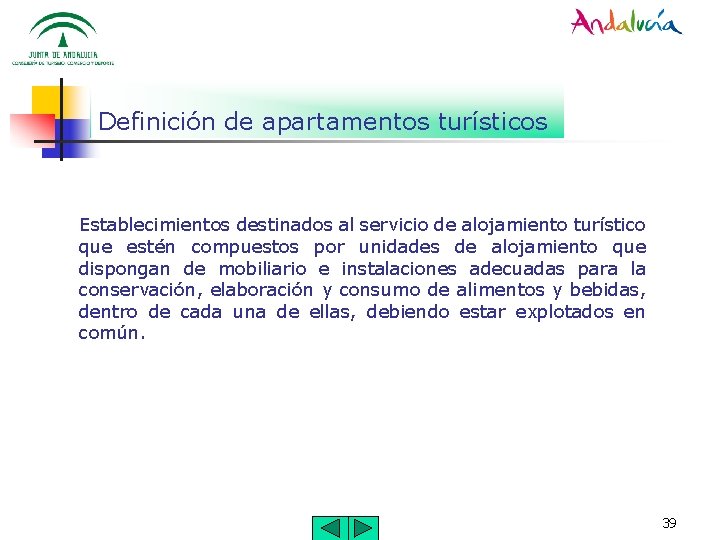 Definición de apartamentos turísticos Establecimientos destinados al servicio de alojamiento turístico que estén compuestos