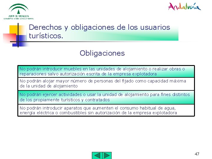 Derechos y obligaciones de los usuarios turísticos. Obligaciones No podrán introducir muebles en las