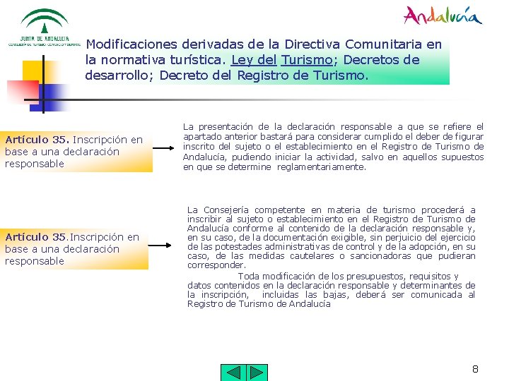 Modificaciones derivadas de la Directiva Comunitaria en la normativa turística. Ley del Turismo; Decretos