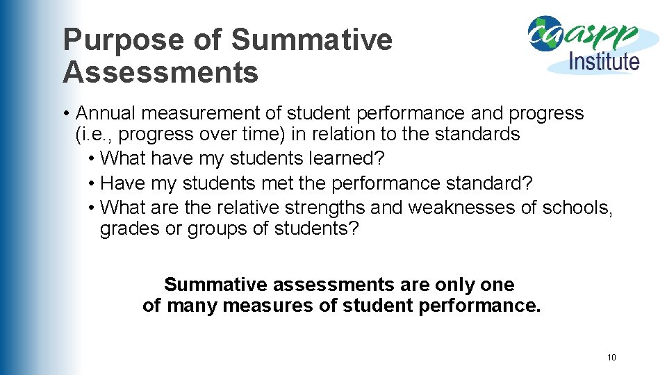 Purpose of Summative Assessments • Annual measurement of student performance and progress (i. e.