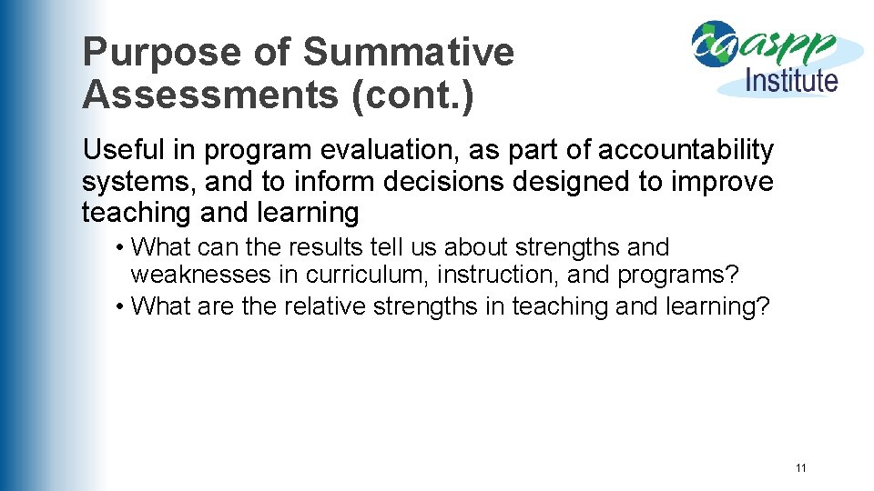 Purpose of Summative Assessments (cont. ) Useful in program evaluation, as part of accountability